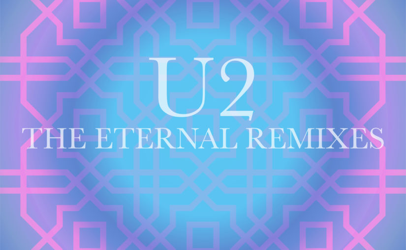 2019 - U2 - The Eternal Remixes